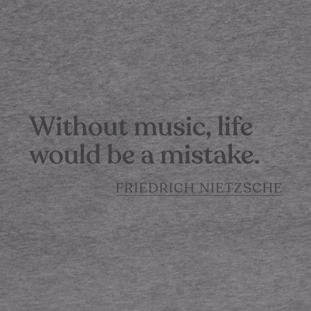 Friedrich Nietzsche - Without music, life would be a mistake. by Book Quote Merch